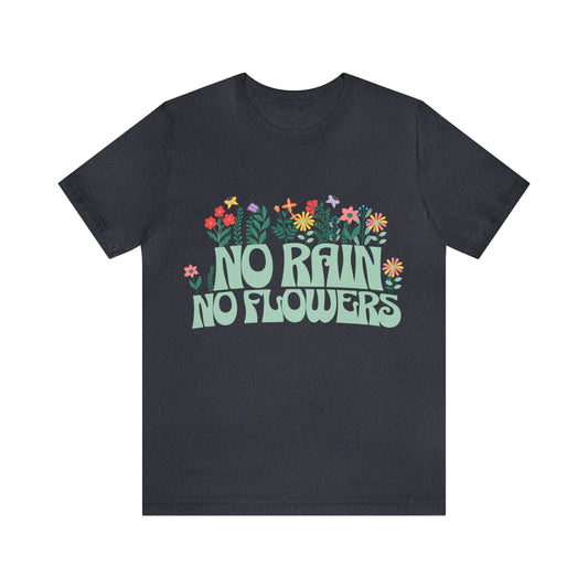 no Rain No Flowers shirt for Women, No Rain No Flowers Tshirt Gift for Her, Wildflower Shirt, Pressed Flowers Shirt, Positive Shirt, TShirt