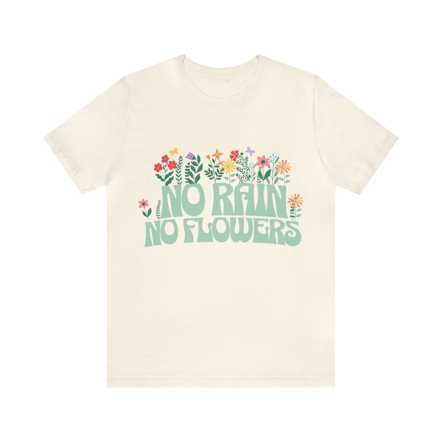 no Rain No Flowers shirt for Women, No Rain No Flowers Tshirt Gift for Her, Wildflower Shirt, Pressed Flowers Shirt, Positive Shirt, TShirt