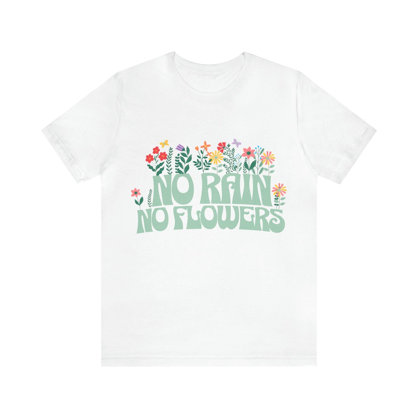 no Rain No Flowers shirt for Women, No Rain No Flowers Tshirt Gift for Her, Wildflower Shirt, Pressed Flowers Shirt, Positive Shirt, TShirt